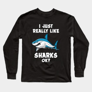 I Just Really Like Sharks Ok? Funny Ocean Long Sleeve T-Shirt